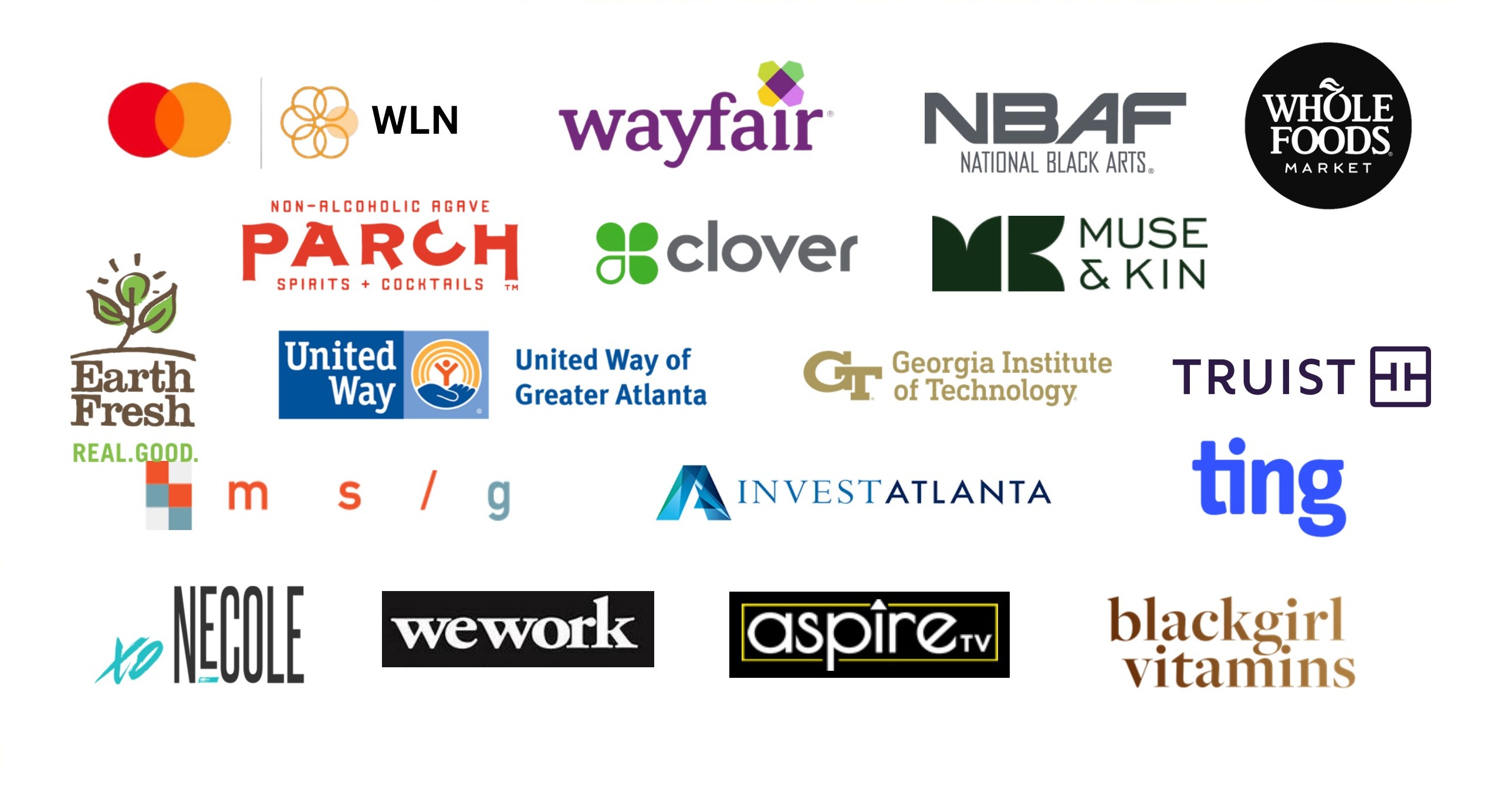 Client logos. Mastercard, WLN, Wayfair, NBAF, Whole Foods Market, Parch, Clover, Muse & Kin, Earth Fresh, United Way of Greater Atlanta, Georgia Institute of Technology, Truist, m s / g, InvestAtlanta, Ting, Necole XO, WeWork, AspireTV, Black Girl Vitamins